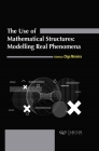 The Use of Mathematical Structures: Modelling Real Phenomena By Olga Moreira (Editor) Cover Image