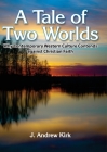 A Tale of Two Worlds: Why Contemporary Western Culture Contends against Christian Faith Cover Image
