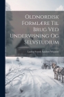 Oldnordisk Formlære Til Brug Ved Undervisning Og Selvstudium Cover Image