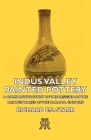 Indus Valley Painted Pottery - A Comparative Study of the Designs on the Painted Wares of the Harappa Culture By Richard F. S. Starr Cover Image