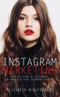 Instagram Marketing: Gain Millions of Followers and Monetize Your Instagram Account Cover Image