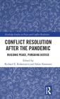 Conflict Resolution after the Pandemic: Building Peace, Pursuing Justice (Routledge Studies in Peace and Conflict Resolution) By Richard E. Rubenstein (Editor), Solon Simmons (Editor) Cover Image