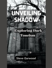 Unveiling Shadows: Exploring Dark Tourism By Steve Garwood Cover Image