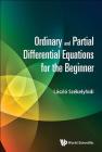 Ordinary and Partial Differential Equations for the Beginner Cover Image