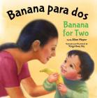 Banana Para Dos/Banana for Two By Ellen Mayer, Ying-Hwa Hu (Illustrator) Cover Image