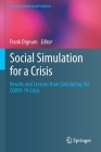 Social Simulation for a Crisis: Results and Lessons from Simulating the Covid-19 Crisis (Computational Social Sciences) By Frank Dignum (Editor) Cover Image