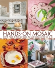 Hands-On Mosaic: Over 50 Projects for Home and Garden That Look Fabulous and Are Easy to Do Cover Image