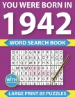 You Were Born In 1942: Word Search puzzle Book: Many Hours Of Entertainment With Word Search Puzzles For Seniors Adults And More With Solutio By Dar Monrui M. Publication Cover Image