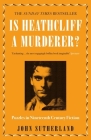 Is Heathcliff a Murderer?: Puzzles in Nineteenth-Century Fiction By John Sutherland Cover Image
