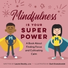 Mindfulness is Your Superpower: A Book About Finding Focus and Cultivating Calm (My Superpowers) By Lauren Stockly, LCSW, RPT-S, ECMHS, PPSC, Zach Grzeszkowiak (Illustrator) Cover Image