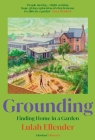 Grounding: Finding Home in a Garden By Lulah Ellender Cover Image