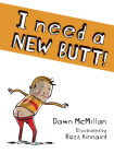 I Need a New Butt! By Dawn McMillan, Ross Kinnaird Cover Image