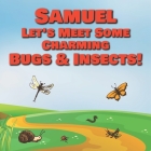Samuel Let's Meet Some Charming Bugs & Insects!: Personalized Books with Your Child Name - The Marvelous World of Insects for Children Ages 1-3 By Chilkibo Publishing Cover Image