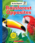 Rainforest Opposites (Be an Expert!) By Erin Kelly Cover Image