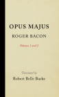 Opus Majus, Volumes 1 and 2 By Roger Bacon, Robert Belle Burke (Translator) Cover Image