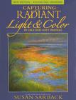 Capturing Radiant Light & Color in Oils and Pastels By Susan Sarbach Cover Image
