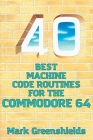 40 Best Machine Code Routines for the Commodore 64 Cover Image