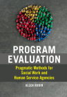 Program Evaluation: Pragmatic Methods for Social Work and Human Service Agencies By Allen Rubin Cover Image