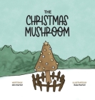 The Christmas Mushroom By John Fairfull, Rakel Fairfull (Illustrator), Sam Hutson (Editor) Cover Image