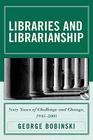Libraries and Librarianship: Sixty Years of Challenge and Change, 1945 - 2005 By George Bobinski Cover Image