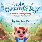 An Oinkrrific Day!: A Musical, Bully-Busting, Barnyard Adventure By Jean Voice Dart, Anastasia Yatsunenko (Illustrator) Cover Image
