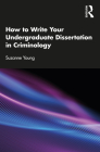 How to Write Your Undergraduate Dissertation in Criminology By Suzanne Young Cover Image
