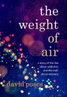 The Weight of Air: A Story of the Lies about Addiction and the Truth about Recovery By David Poses Cover Image