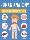 Human Anatomy Coloring Book For Kids: an Entertaining and Instructive Guide to the Human Body - Bones, Muscles, Blood, Nerves and How They Work Colori Cover Image