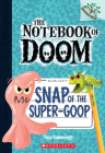 Snap of the Super-Goop: A Branches Book (The Notebook of Doom #10) By Troy Cummings, Troy Cummings (Illustrator) Cover Image