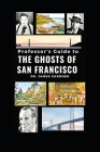 Professor's Guide to Ghosts of San Francisco Cover Image