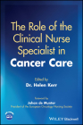 The Role of the Clinical Nurse Specialist in Cancer Care By Helen Kerr (Editor), Johan de Munter (Foreword by) Cover Image