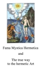 Fama Mystica: and The true way to the hermetic Art Cover Image