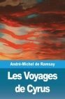Les Voyages de Cyrus By André-Michel de Ramsay Cover Image