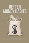Better Money Habits: Steps For Money Management And Help: Money Management Skills Cover Image