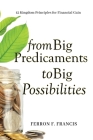 From Big Predicaments to Big Possibilities: 12 Kingdom Principles for Personal Financial Gain Cover Image