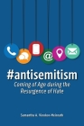 #Antisemitism: Coming of Age During the Resurgence of Hate By Samantha A. Vinokor-Meinrath Cover Image