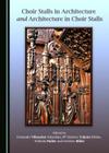 Choir Stalls in Architecture and Architecture in Choir Stalls By Maria Dolores Teijeira Pablos (Editor), Sebastiàn Fernando Villaseñor (Editor) Cover Image