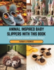 Animal Inspired Baby Slippers with this Book: Craft 60 Playful Crochet Footwear Designs Cover Image