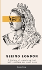 Seeing London: A history of everything that really matters and more By Robbie Ornig Cover Image