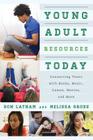 Young Adult Resources Today: Connecting Teens with Books, Music, Games, Movies, and More By Don Latham, Melissa Gross Cover Image