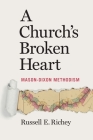 A Church's Broken Heart: Mason Dixon Methodism By Russell Richey Cover Image