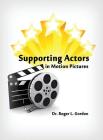 Supporting Actors in Motion Pictures By Roger L. Gordon Cover Image