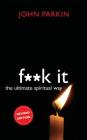 F**k It: The Ultimate Spiritual Way By John C. Parkin Cover Image