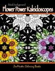Black Background Flower Power Kaleidoscopes: Floral inspired kaleidoscope coloring designs for adults By Zenmaster Coloring Books Cover Image