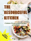 The Resourceful Kitchen: A Cookbook of Recipes to Reduce Food Waste and Save Money Cover Image
