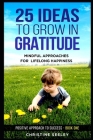 25 Ideas to Grow in Gratitude: Mindful Approaches for Lifelong Happiness By Christine Seeley Cover Image