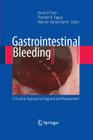 Gastrointestinal Bleeding: A Practical Approach to Diagnosis and Management Cover Image