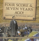 Four Score & Seven Years Ago!: Importance of the Gettysburg Address Grade 5 Social Studies Children's American Civil War Era History By Baby Professor Cover Image