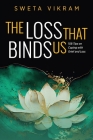 The Loss That Binds Us: 108 Tips on Coping With Grief and Loss By Sweta Vikram Cover Image