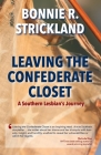 Leaving the Confederate Closet: A Southern Lesbian's Journey By Bonnie R. Strickland Cover Image